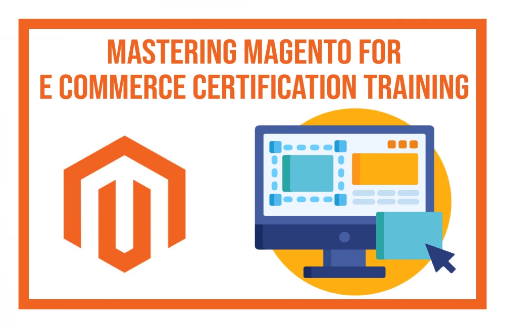 Mastering, Magento for E-Commerce Certification Training