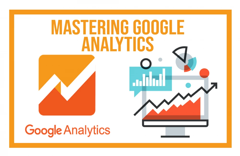 Mastering Google Analytics