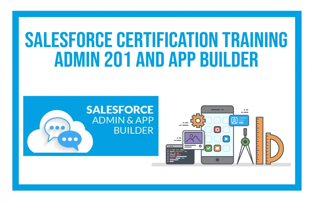 Salesforce Certification Training: Admin 201 and App Builder